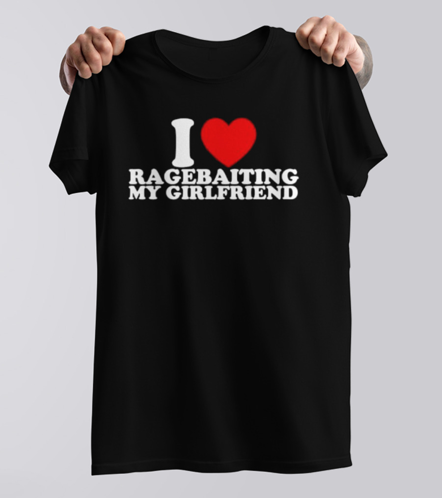 I Love Ragebaiting My Girlfriend Red Heart T-Shirt