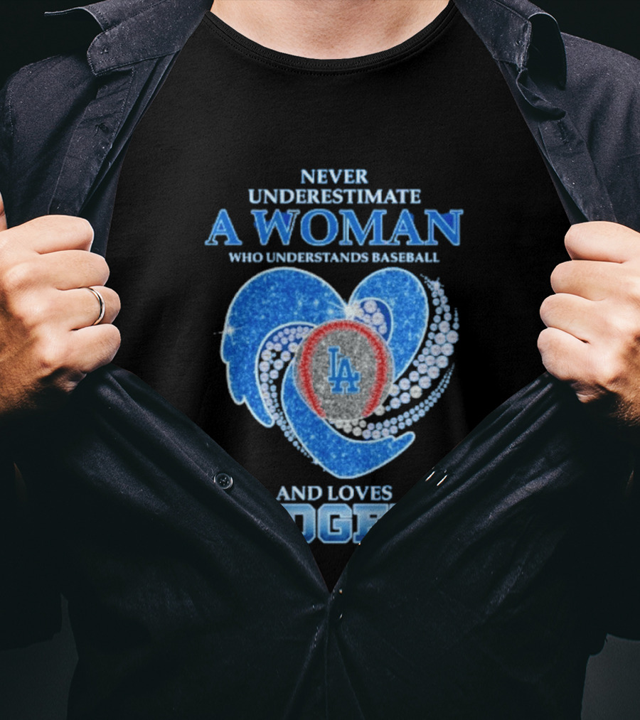 Never Underestimate A Woman Who Understands Baseball And Loves Los Angeles Dodgers T-Shirt