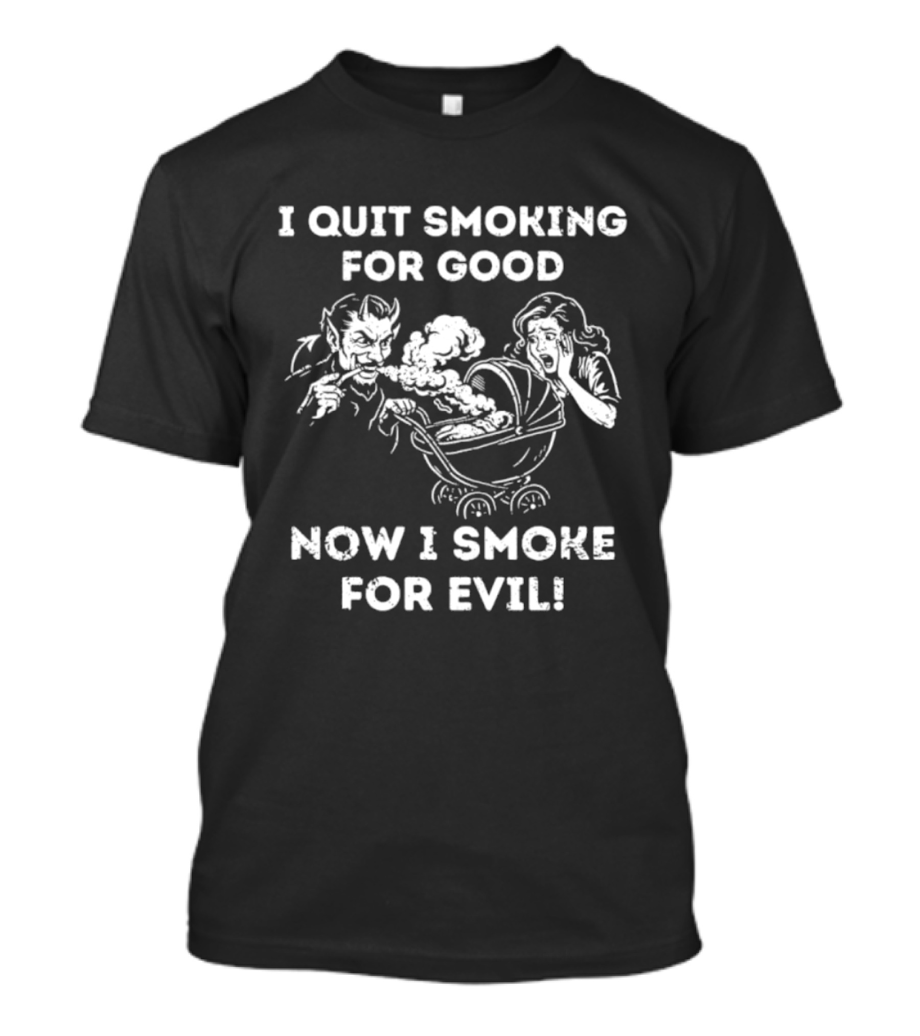 I Quit Smoking For Good Now I Smoke For Evil Devil Baby Prank T-Shirt