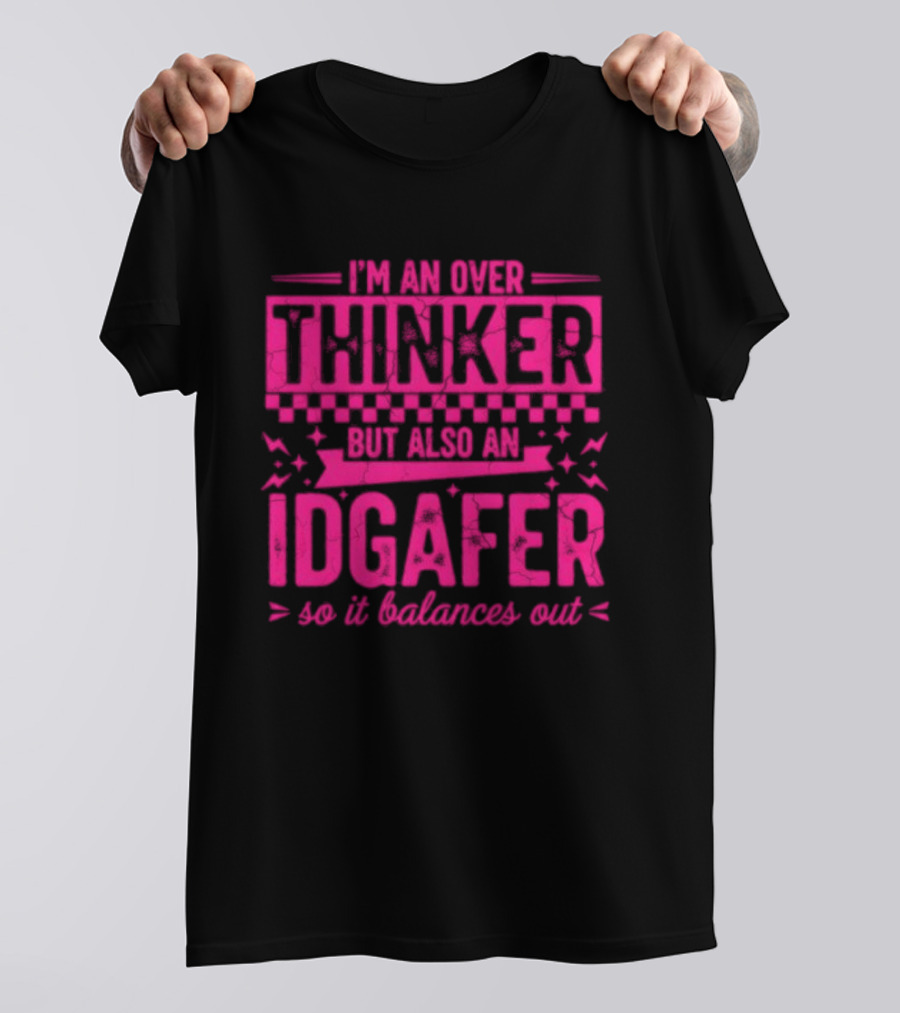 I'm An Over Thinker IDGAfer So It Balances Out T-Shirt