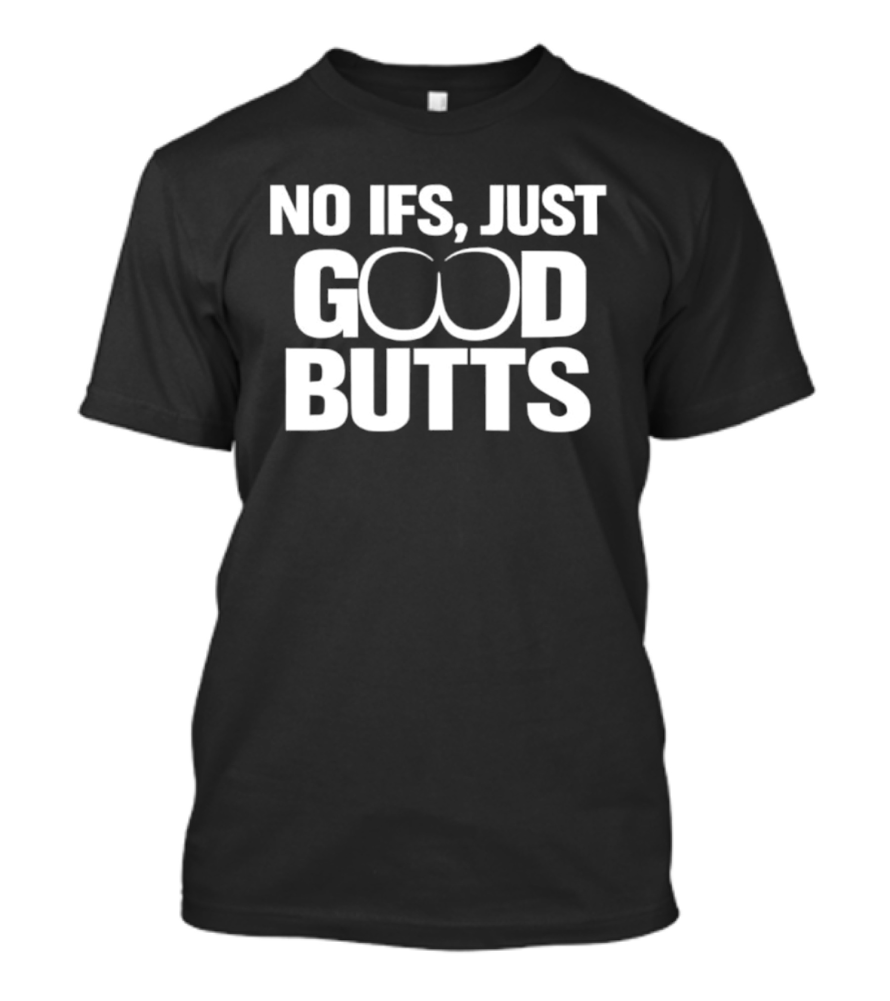 No Ifs Just Good Butts Humor T-Shirt