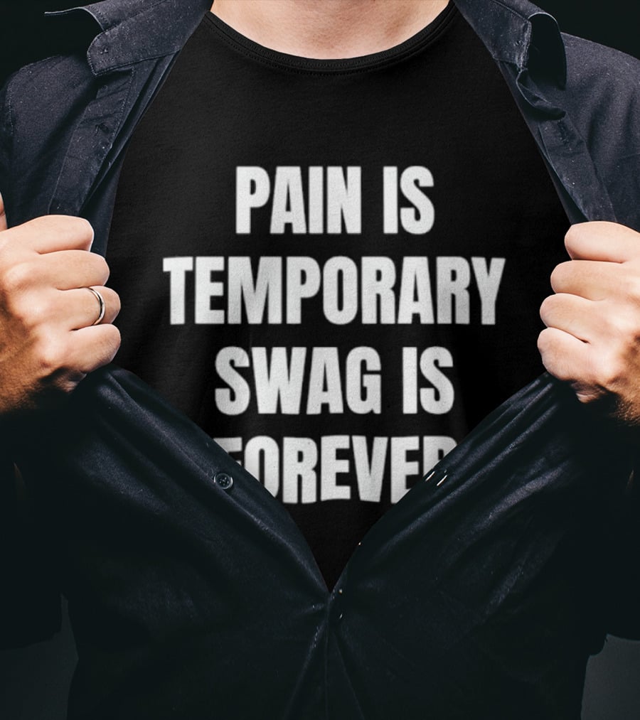 Pain Is Temporary Swag Is Forever T-Shirt