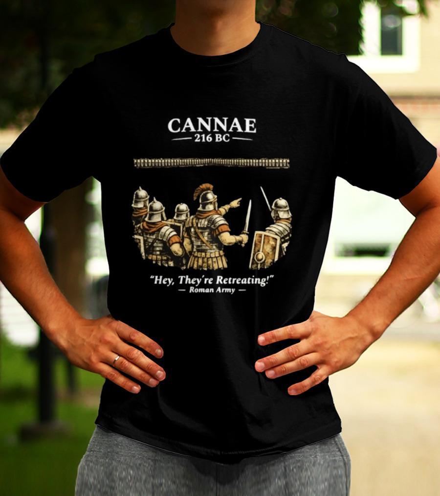 Cannae Roman Army Hey They're Retreating T-Shirt