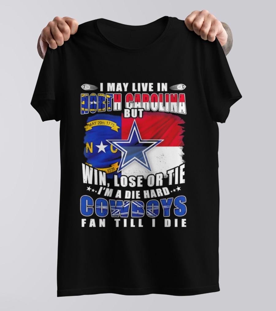 North Carolina Loyalty Die Hard Cowboys Fan Till I Die Win Lose Or Tie T-Shirt