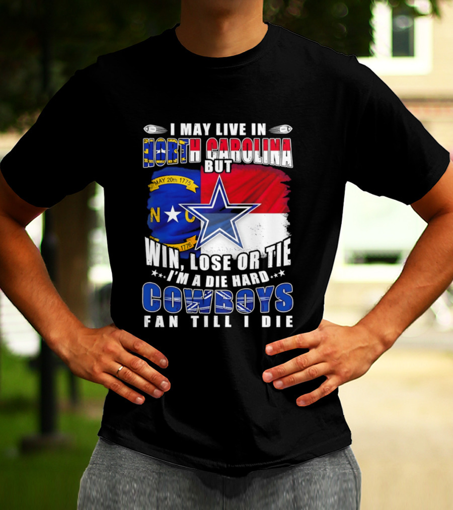 North Carolina Loyalty Die Hard Cowboys Fan Till I Die Win Lose Or Tie T-Shirt