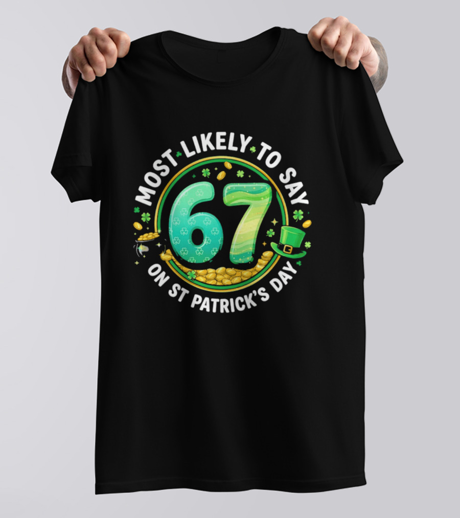 Most Likely To Say 67 St Patrick's Day Shamrock Gold Coins T-Shirt