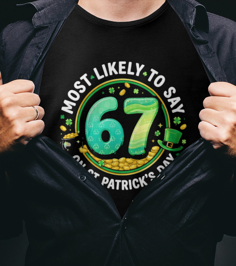 Most Likely To Say 67 St Patrick's Day Shamrock Gold Coins T-Shirt