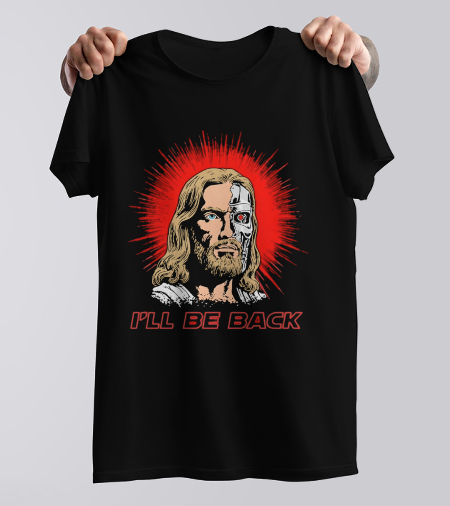 I'll Be Back Terminator Jesus T-Shirt