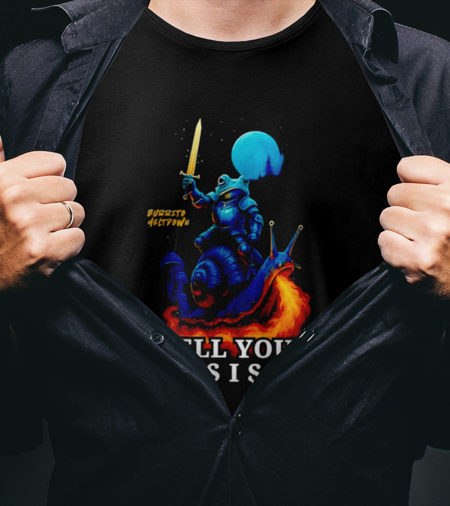 Burrito Meltdown Frog Knight Fire Breathing Snail Tell Your Boobs I Say Hi T-Shirt