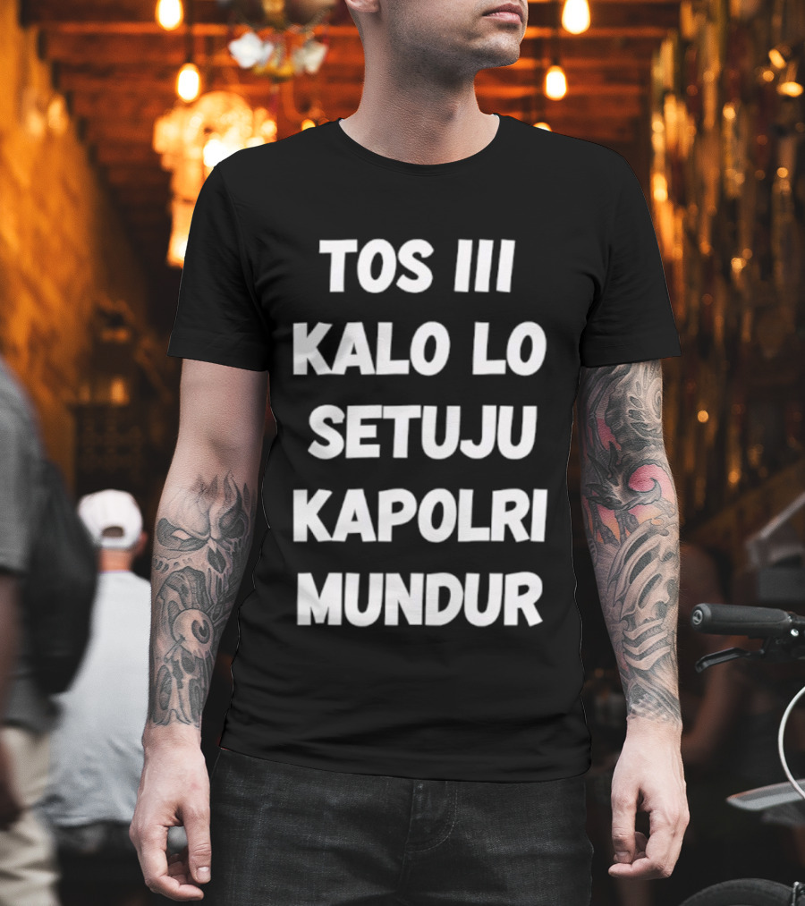 TOS III Kalo Lo Setuju Kapolri Mundur David Nurbianto T-Shirt