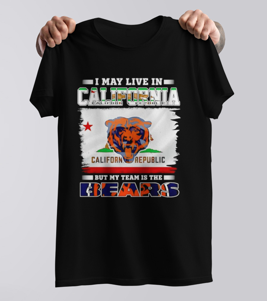 I May Live In California California Republic But My Team Is The Chicago Bears T-Shirt