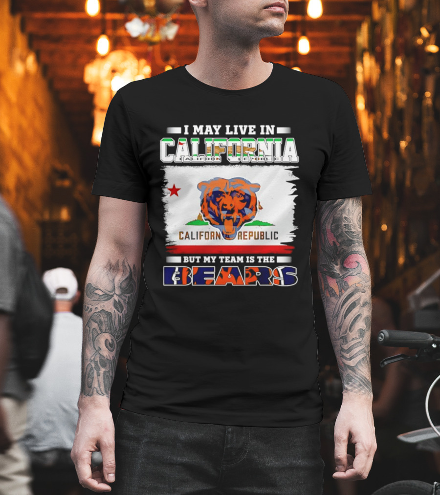 I May Live In California California Republic But My Team Is The Chicago Bears T-Shirt