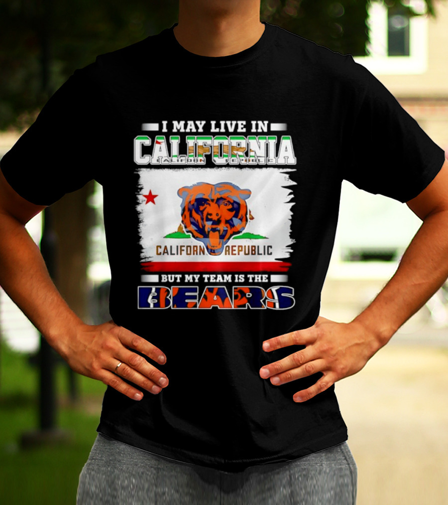 I May Live In California California Republic But My Team Is The Chicago Bears T-Shirt