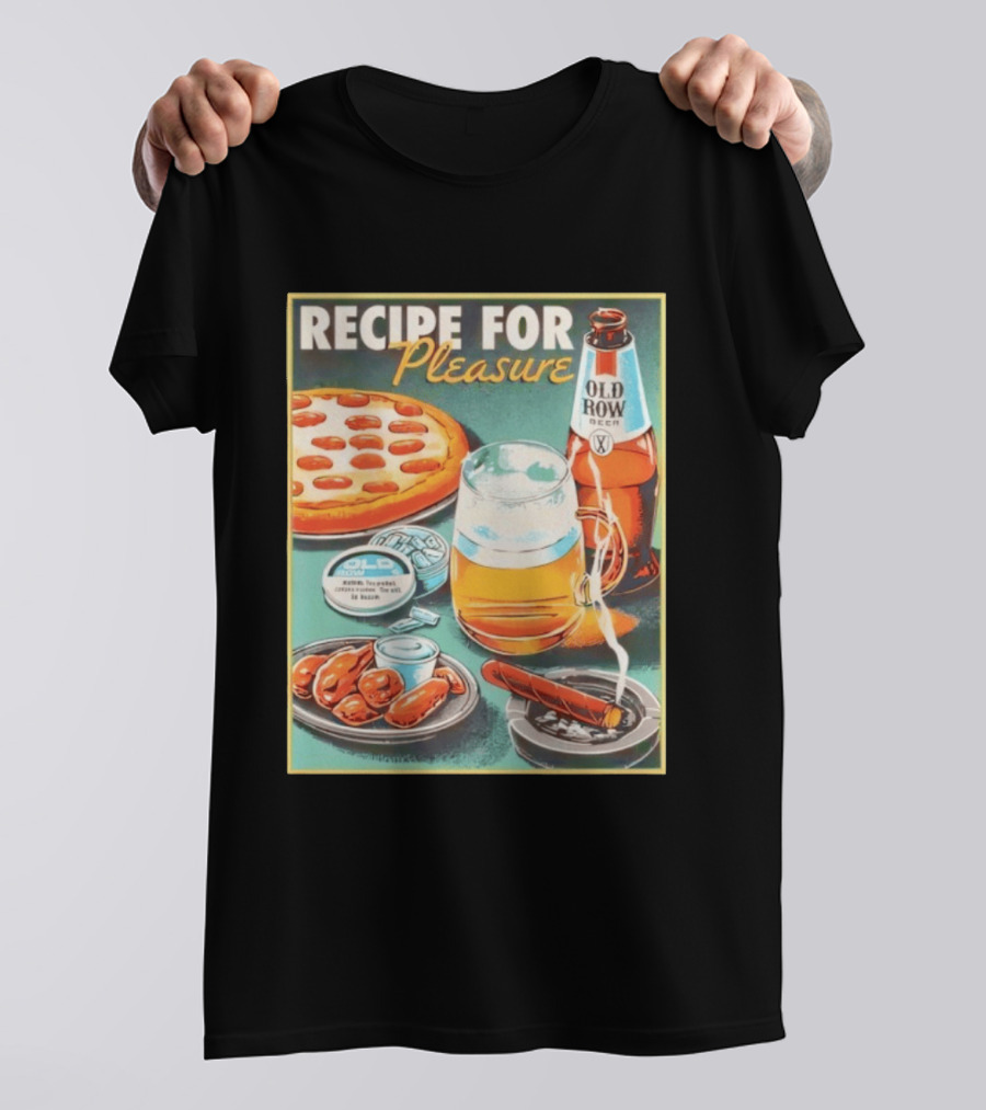 Old Row Beer Pizza Wings And Cigar Recipe For Pleasure T-Shirt