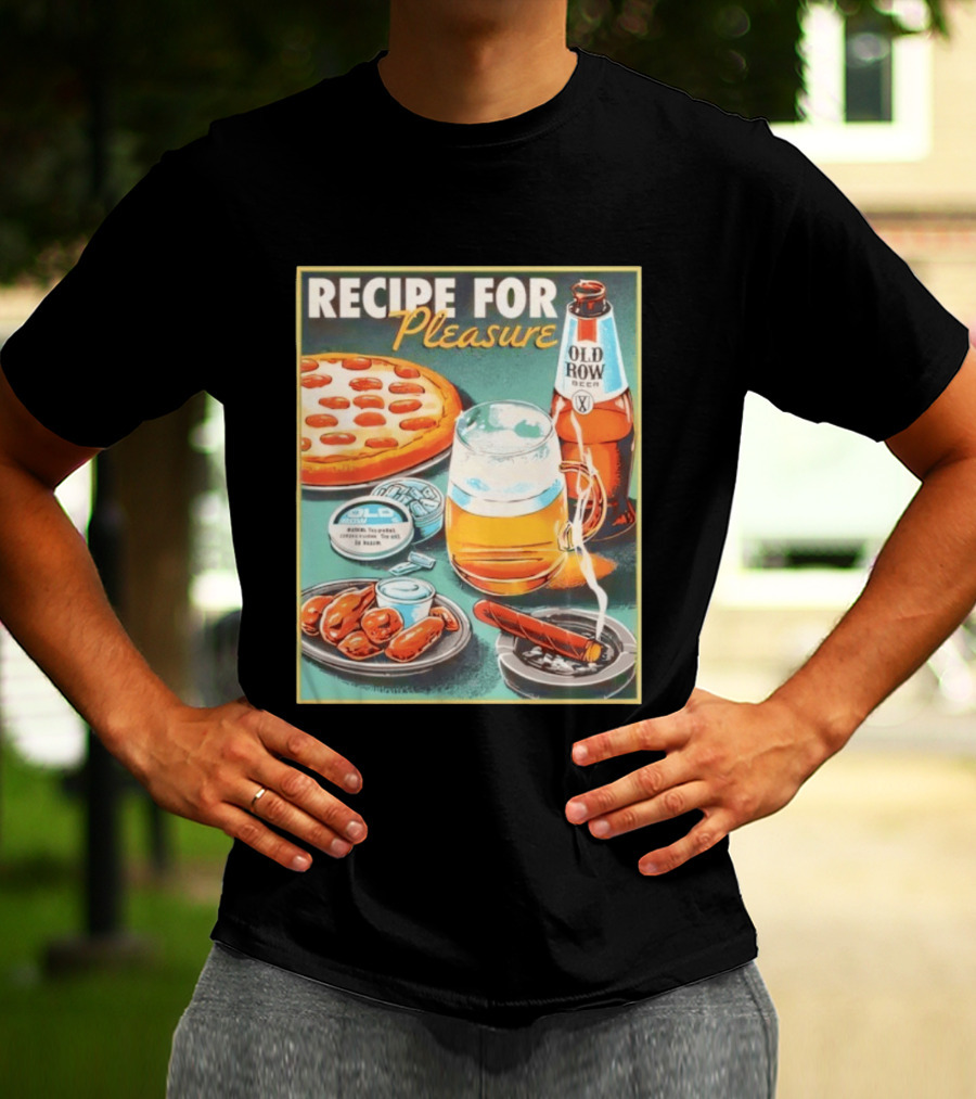 Old Row Beer Pizza Wings And Cigar Recipe For Pleasure T-Shirt
