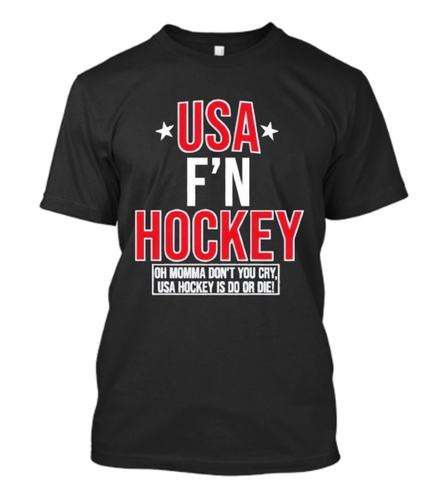 USA F'n Hockey Oh Momma Don't You Cry USA Hockey Is Do Or Die T-Shirt