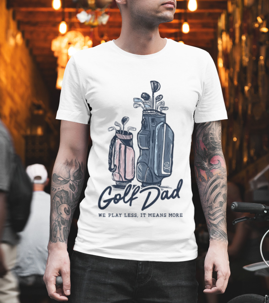 Golf Dad We Play Less It Means More Golf Bag T-Shirt