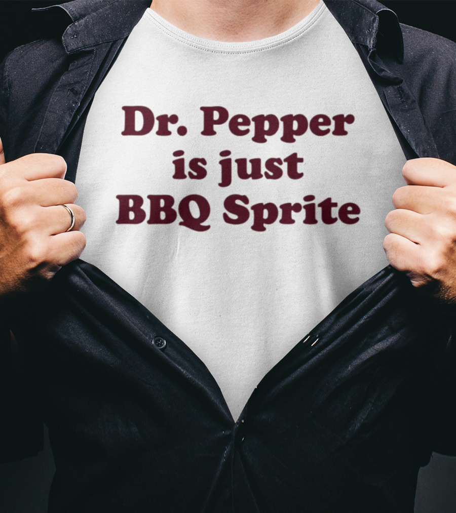 Dr. Pepper Is Just BBQ Sprite T-Shirt