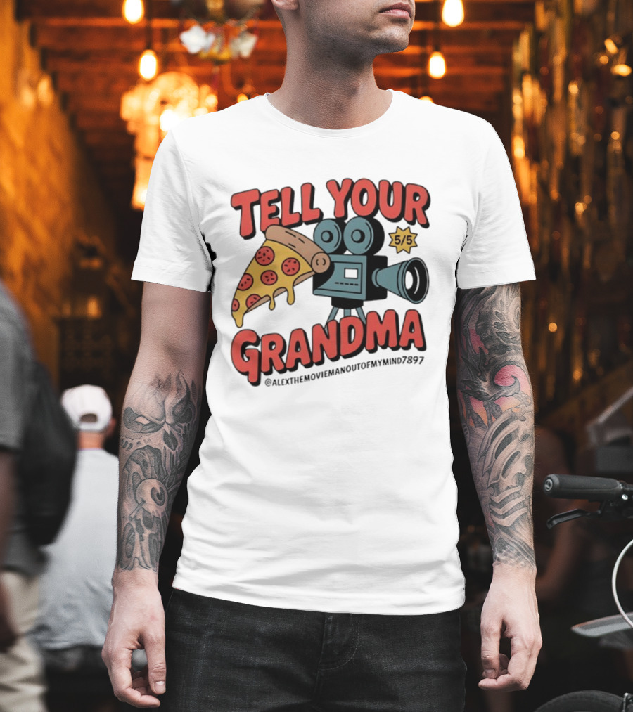 Tell Your Grandma Pizza Movie 5/5 AlexTheMoviemanoutofMymind7897 T-Shirt