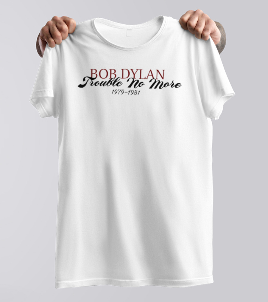 Bob Dylan Trouble No More 1979 1981 T-Shirt
