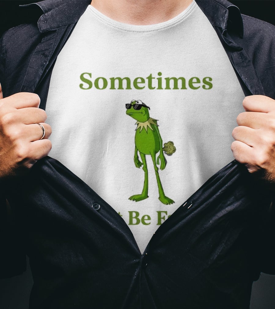 Kermit The Frog Sometimes I Just Be Fartin' Muppets Meme Funny Moment T-Shirt