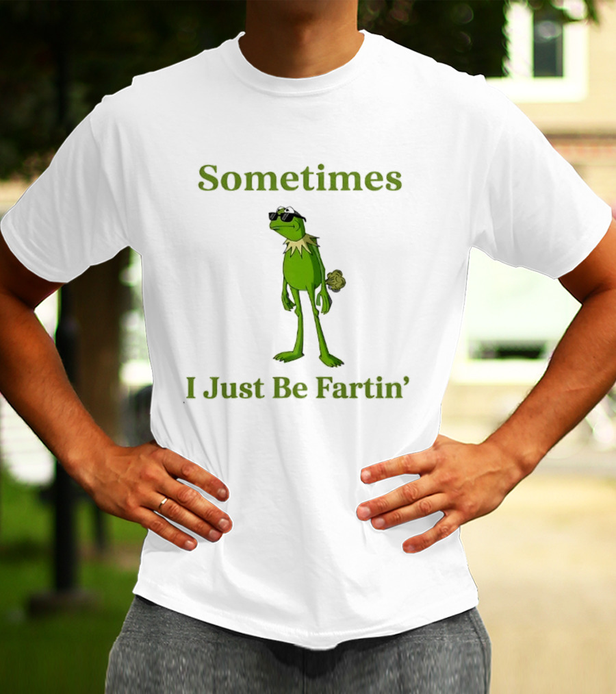 Kermit The Frog Sometimes I Just Be Fartin' Muppets Meme Funny Moment T-Shirt