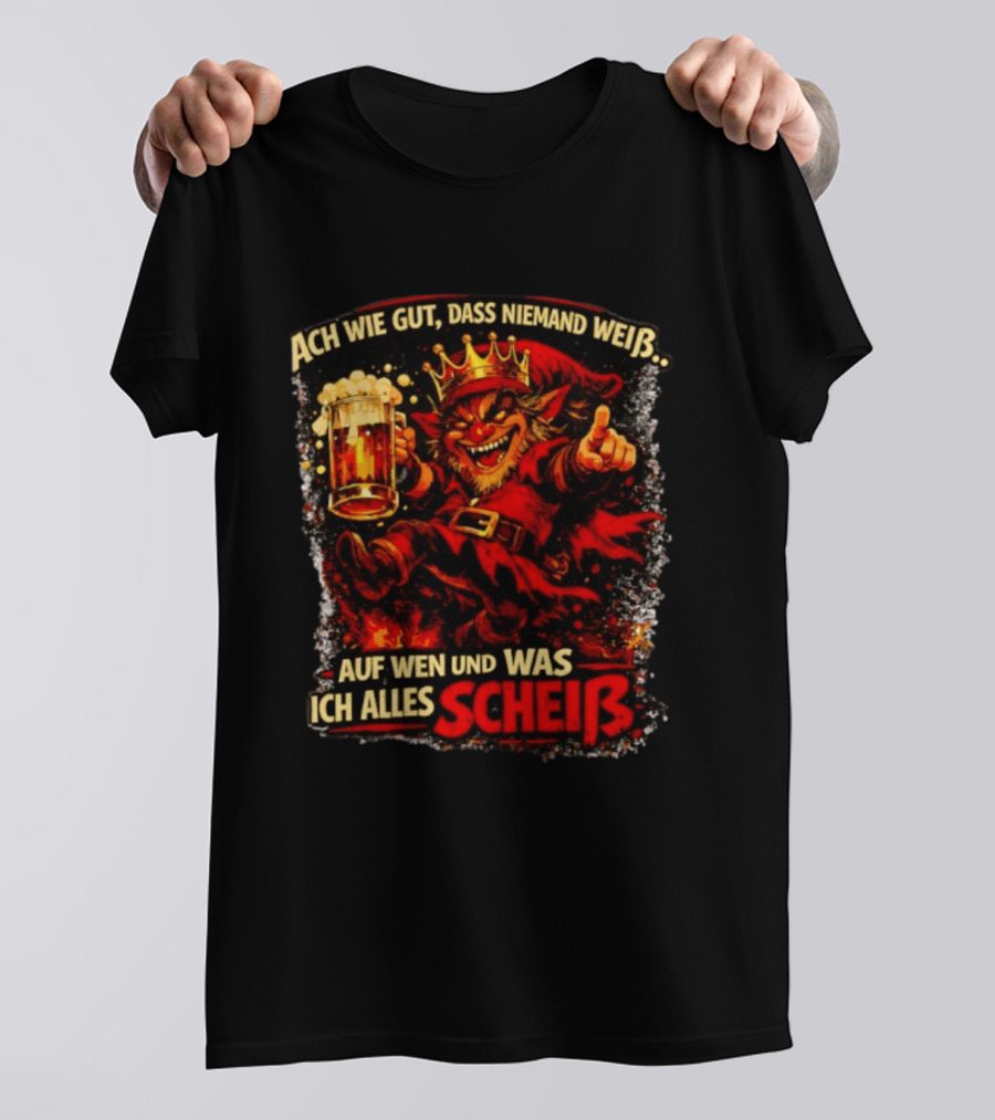 Ach Wie Gut Dass Niemand Weiß Auf Wen Und Was Ich Alles Scheiß Teufel Krone Bier Taverne T-Shirt