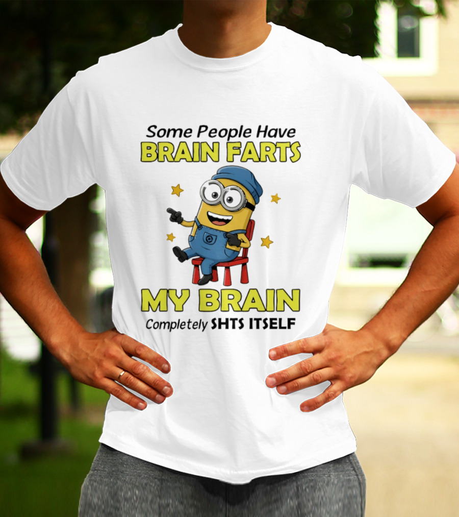Some People Have Brain Farts My Brain Completely Shts Itself Minion T-Shirt