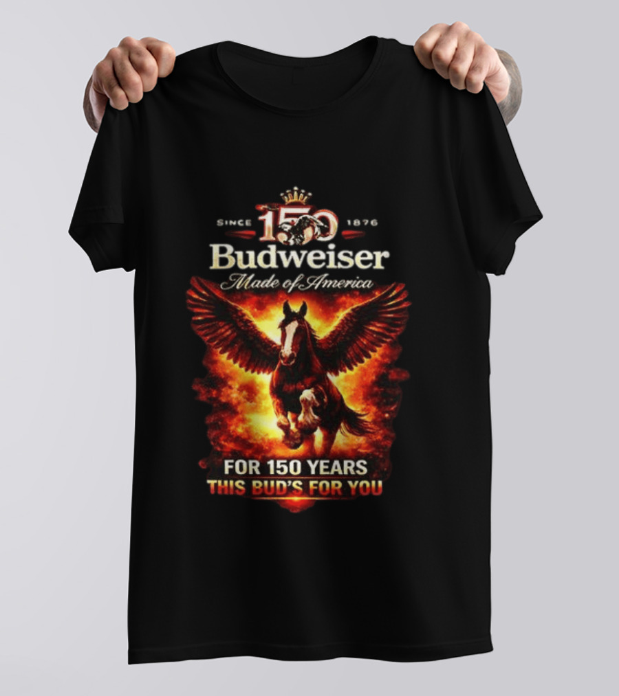 Since 1876 Budweiser 150 Years Made Of America Winged Horse This Bud's For You T-Shirt