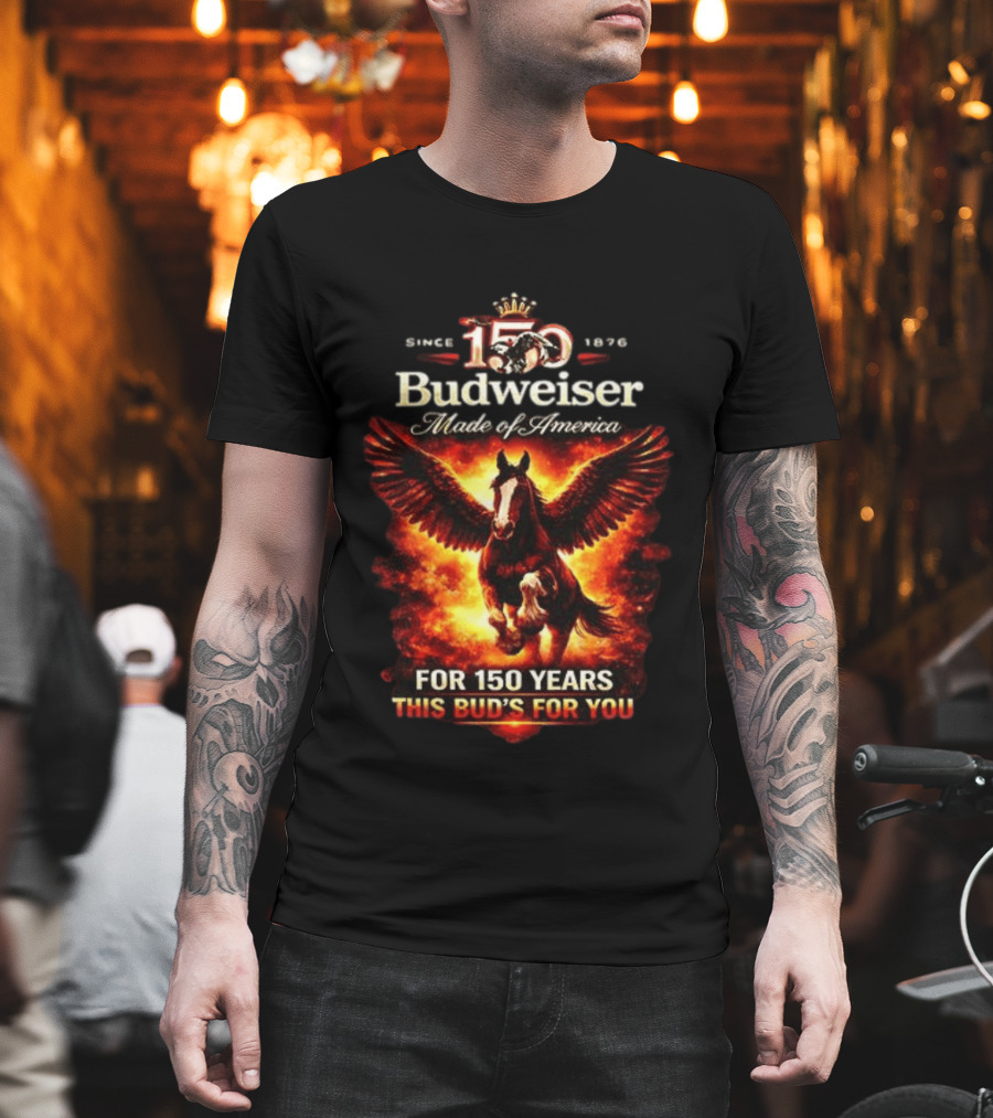 Since 1876 Budweiser 150 Years Made Of America Winged Horse This Bud's For You T-Shirt