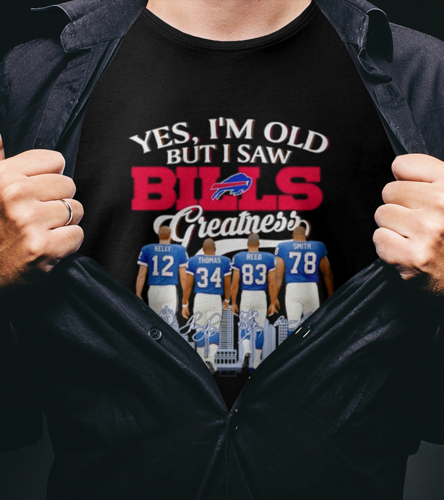 Buffalo Bills Kelly Thomas Reed Smith Yes I'm Old But I Saw Bills Greatness T-Shirt
