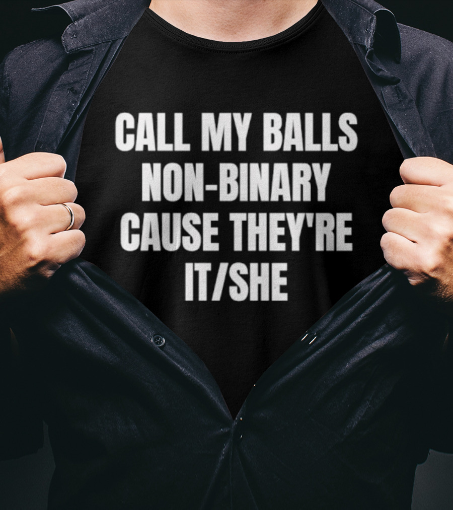 Call My Balls Non Binary Cause They're It She T-Shirt
