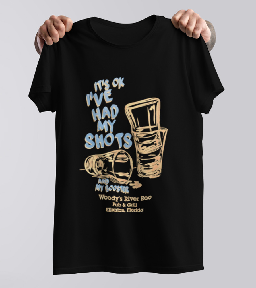 It's Ok I've Had My Shots And My Booster Woody's River Roo Pub And Grill Ellenton Florida T-Shirt