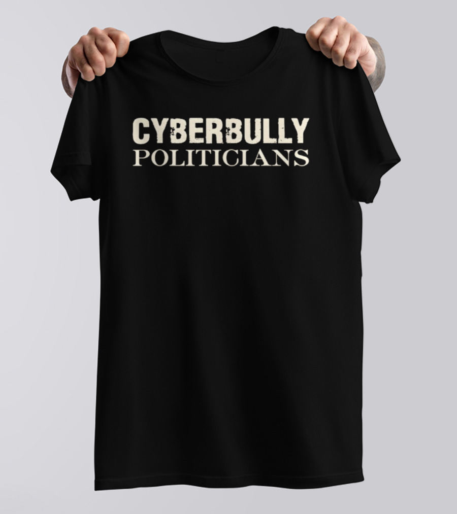 Cyberbully Politicians T-Shirt