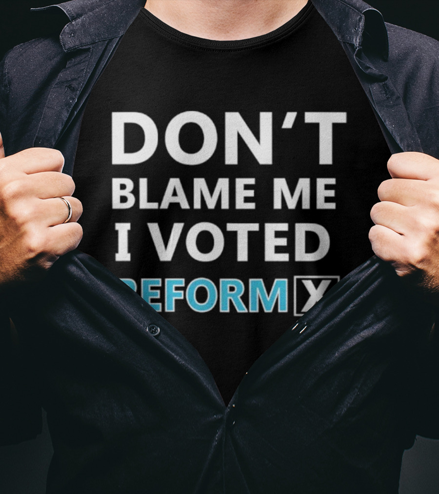 Don't Blame Me I Voted Reform X UK Supporter T-Shirt