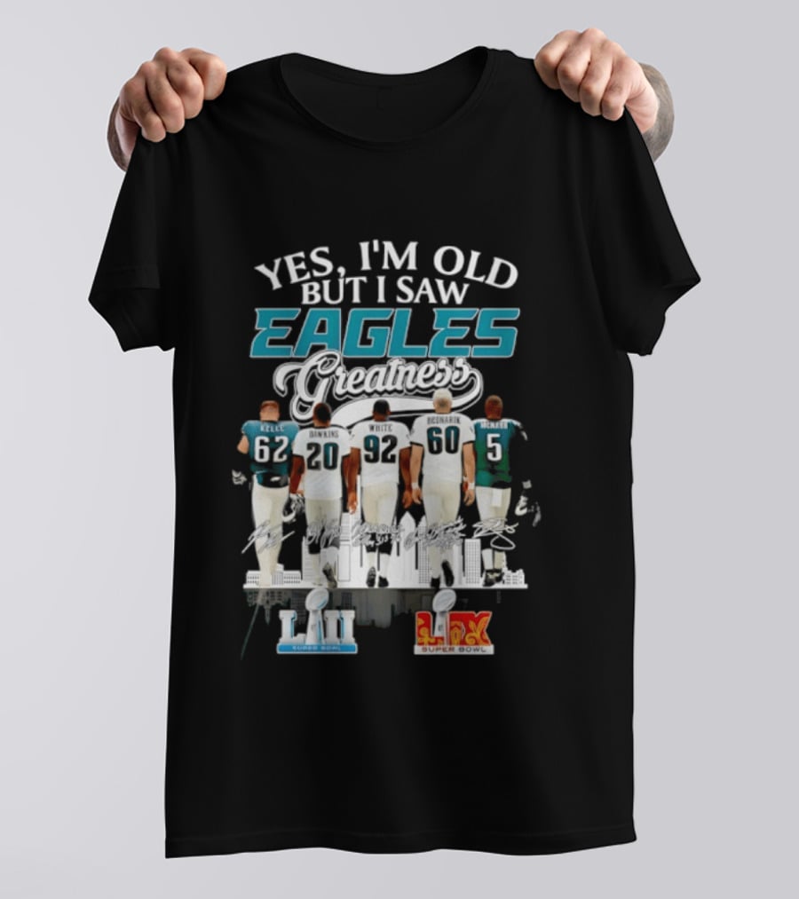 Philadelphia Eagles Players Yes I'm Old But I Saw Eagles Greatness Super Bowl Champions XI LII T-Shirt