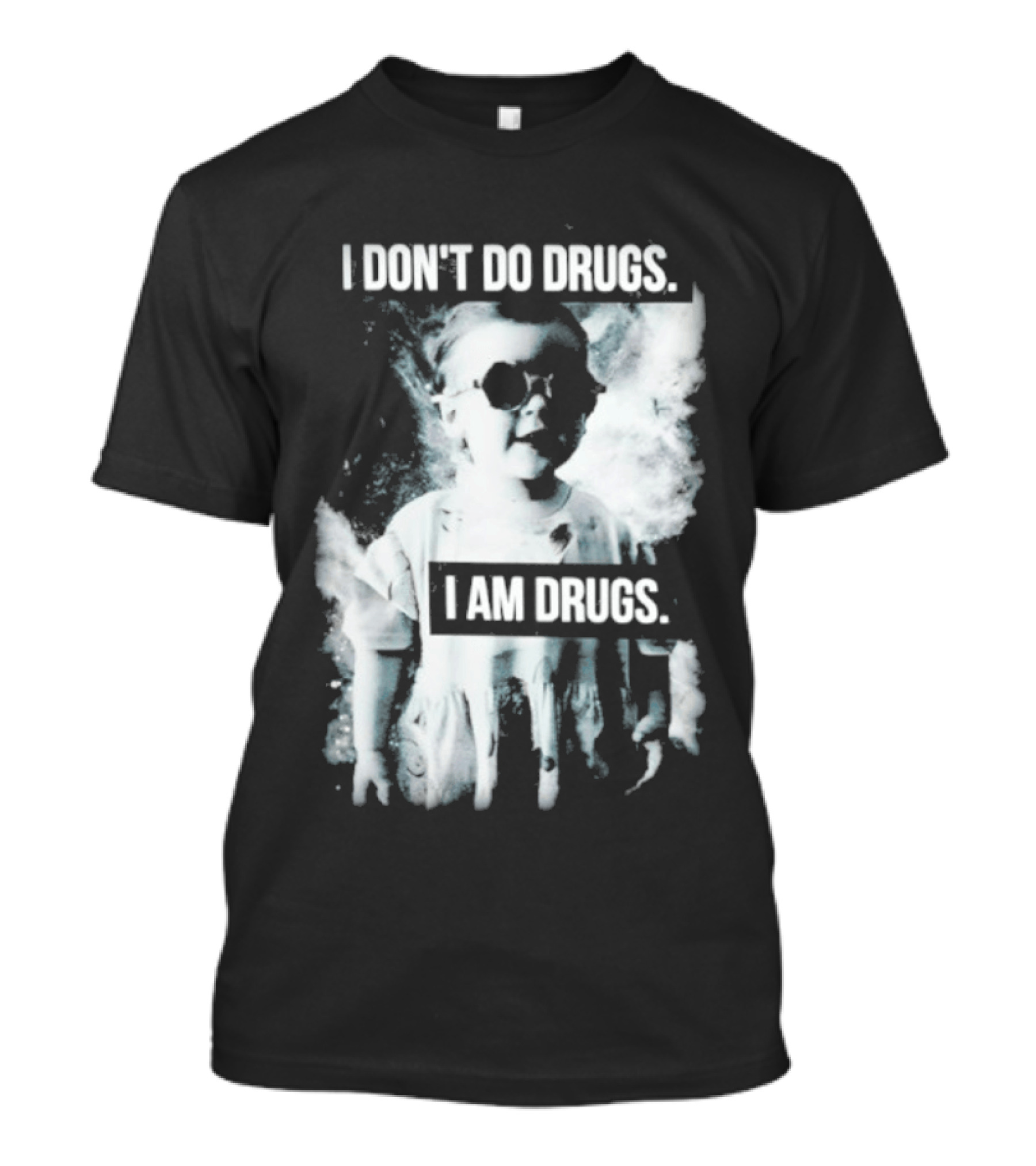 I Don't Do Drugs I Am Drugs Smoke Effect Sunglasses T-Shirt