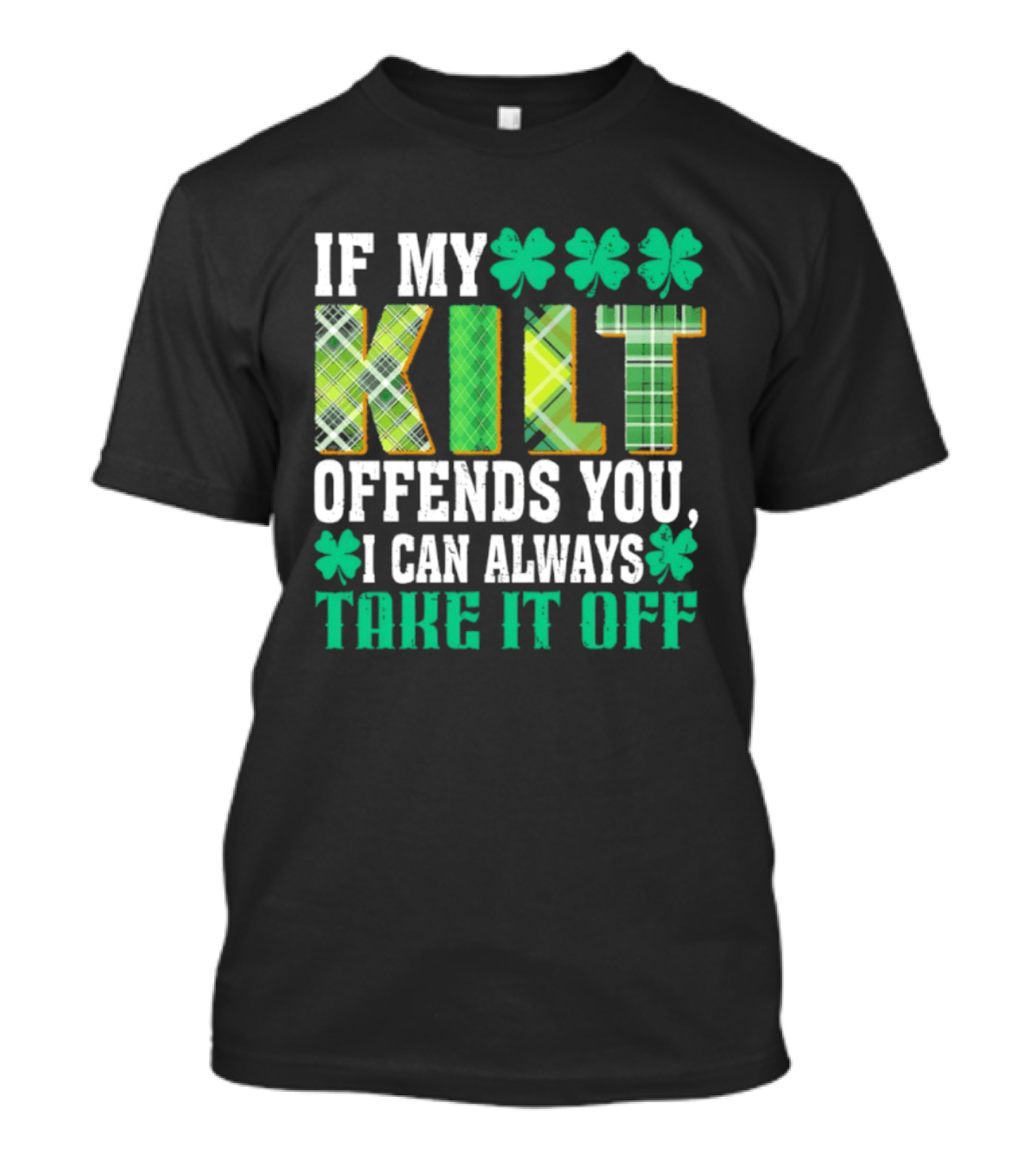 If My Kilt Offends You I Can Always Take It Off Shamrock St. Patrick's Day T-Shirt