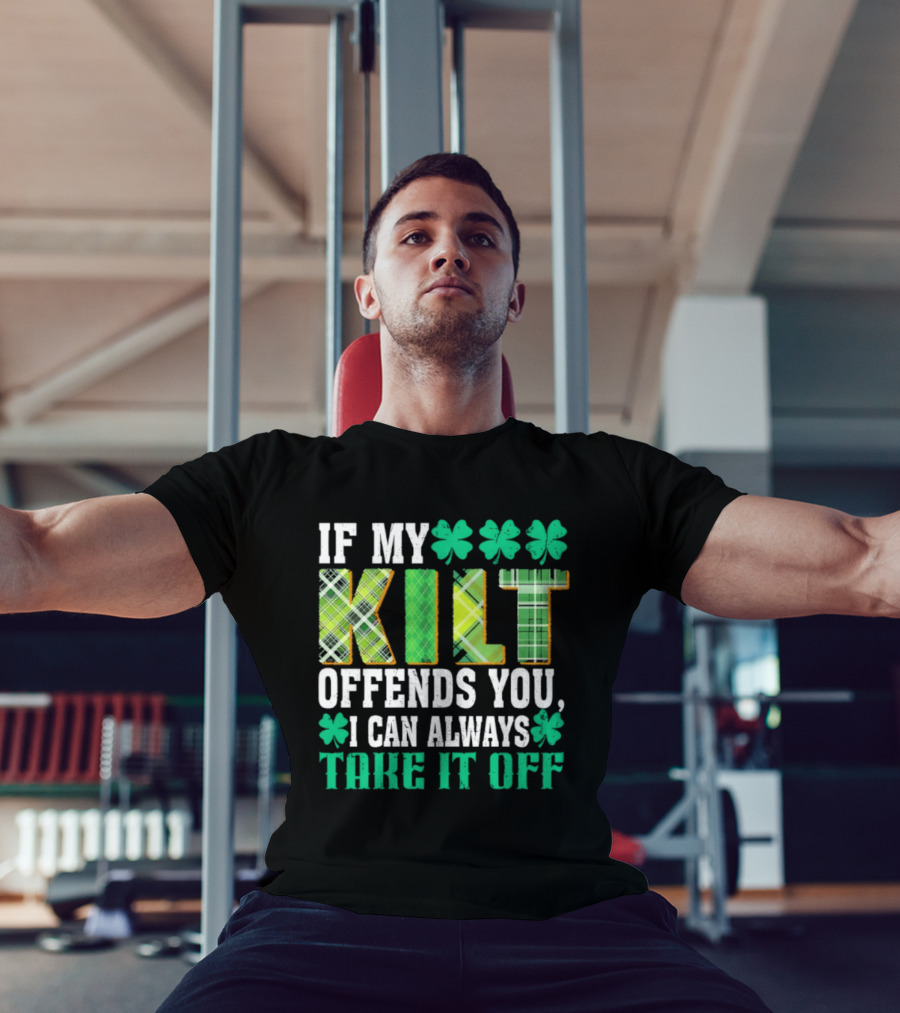 If My Kilt Offends You I Can Always Take It Off Shamrock St. Patrick's Day T-Shirt