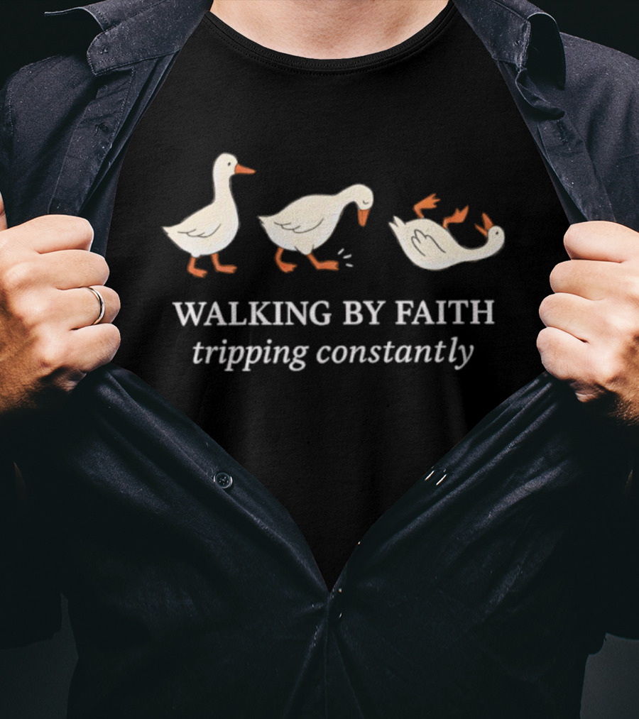 Walking By Faith Tripping Constantly Three Goose T-Shirt