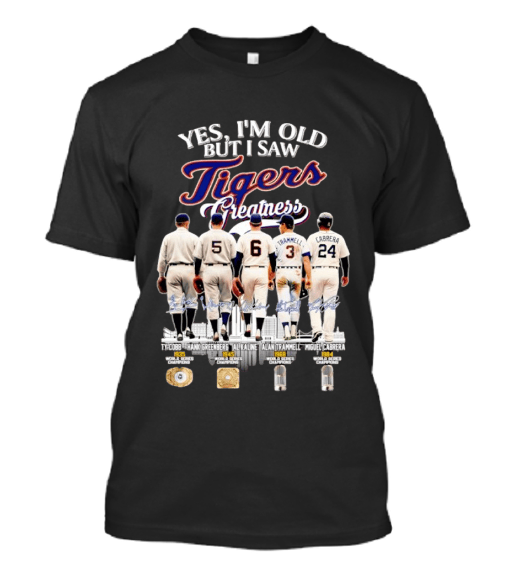 Yes I'm Old But I Saw Tigers Greatness Ty Cobb Hank Greenberg Al Kaline Alan Trammell Miguel Cabrera T-Shirt
