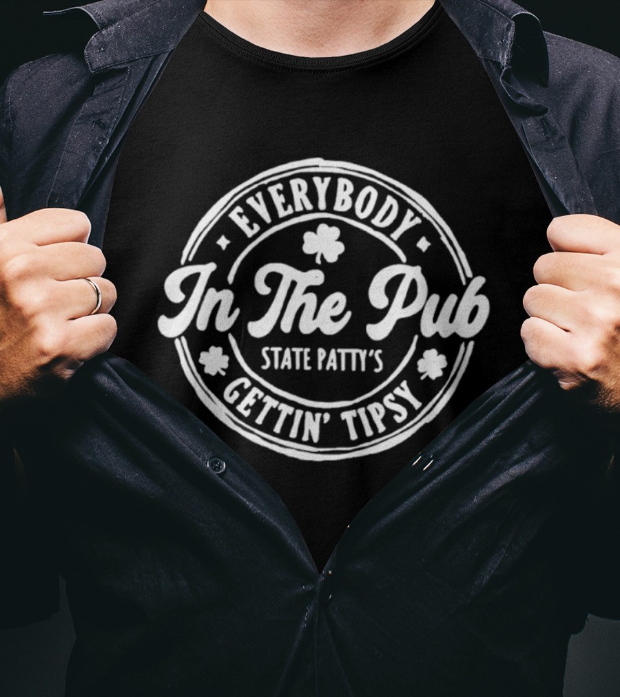 Everybody In The Pub State Patty's Gettin' Tipsy T-Shirt