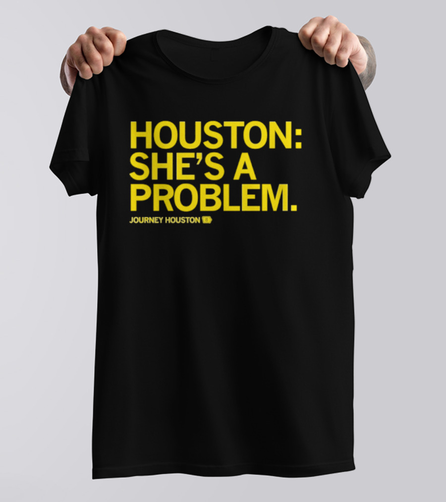 Houston She's A Problem Journey Houston T-Shirt