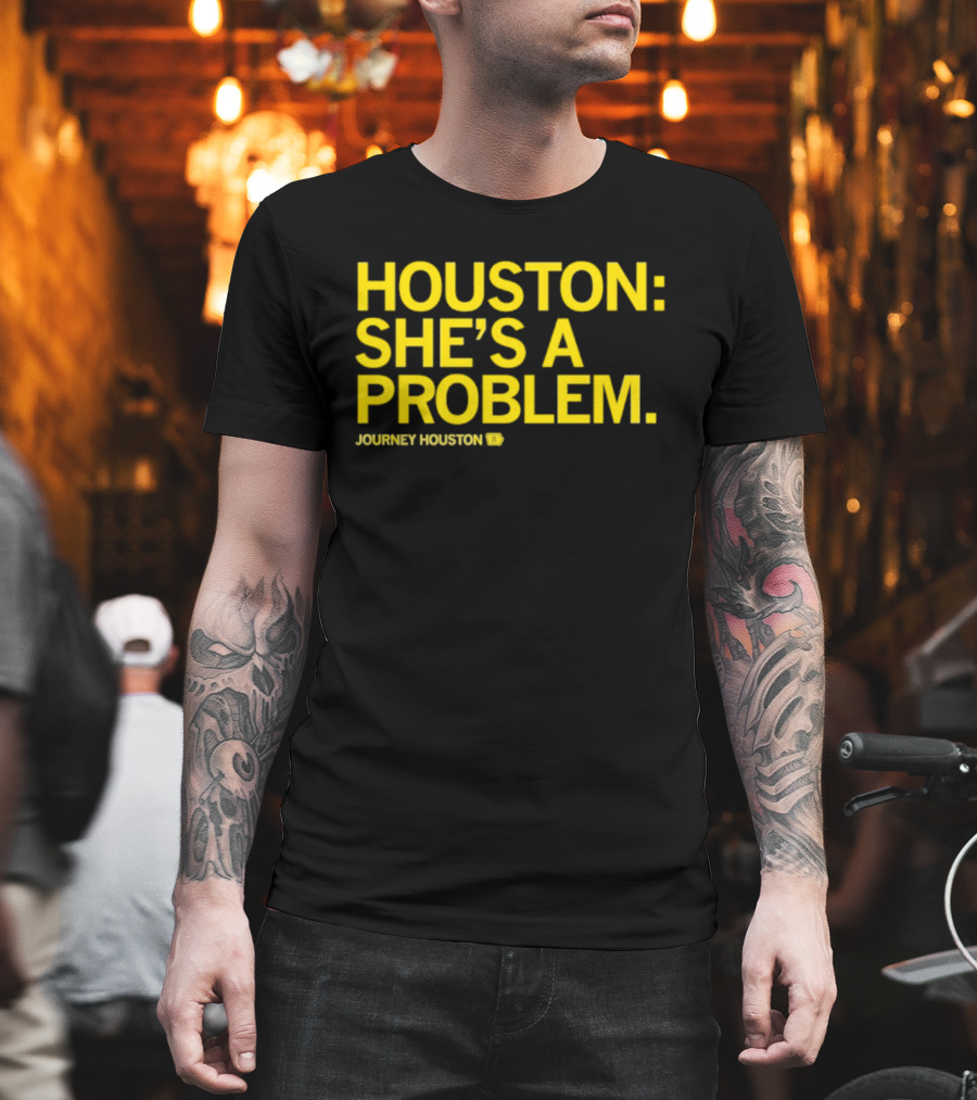 Houston She's A Problem Journey Houston T-Shirt