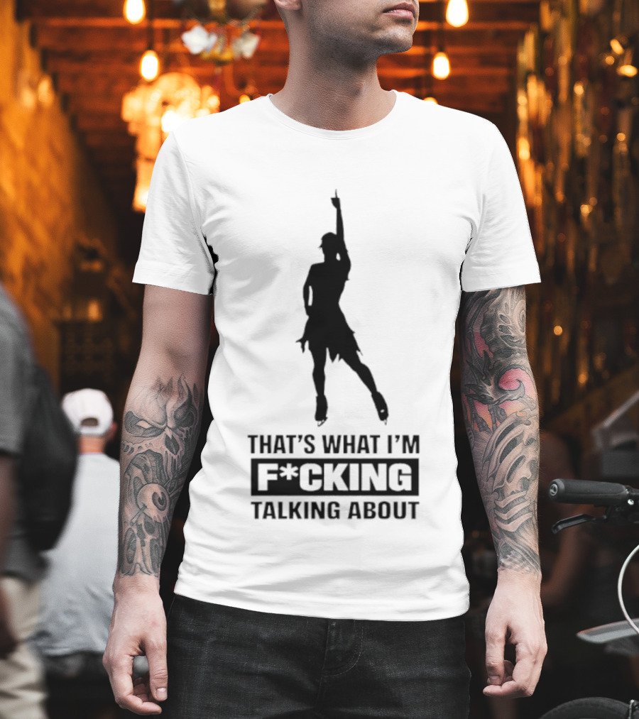 That's What I'm F*cking Talking About Dancing T-Shirt