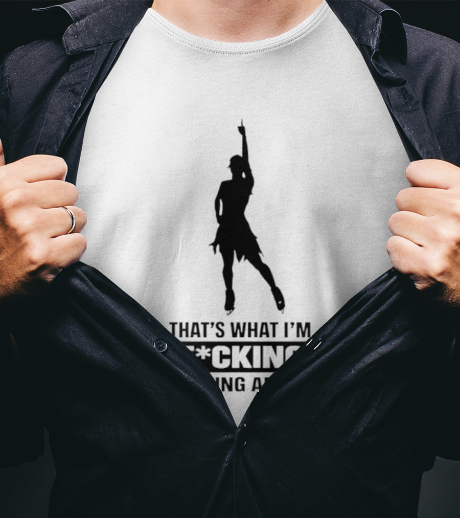 That's What I'm F*cking Talking About Dancing T-Shirt