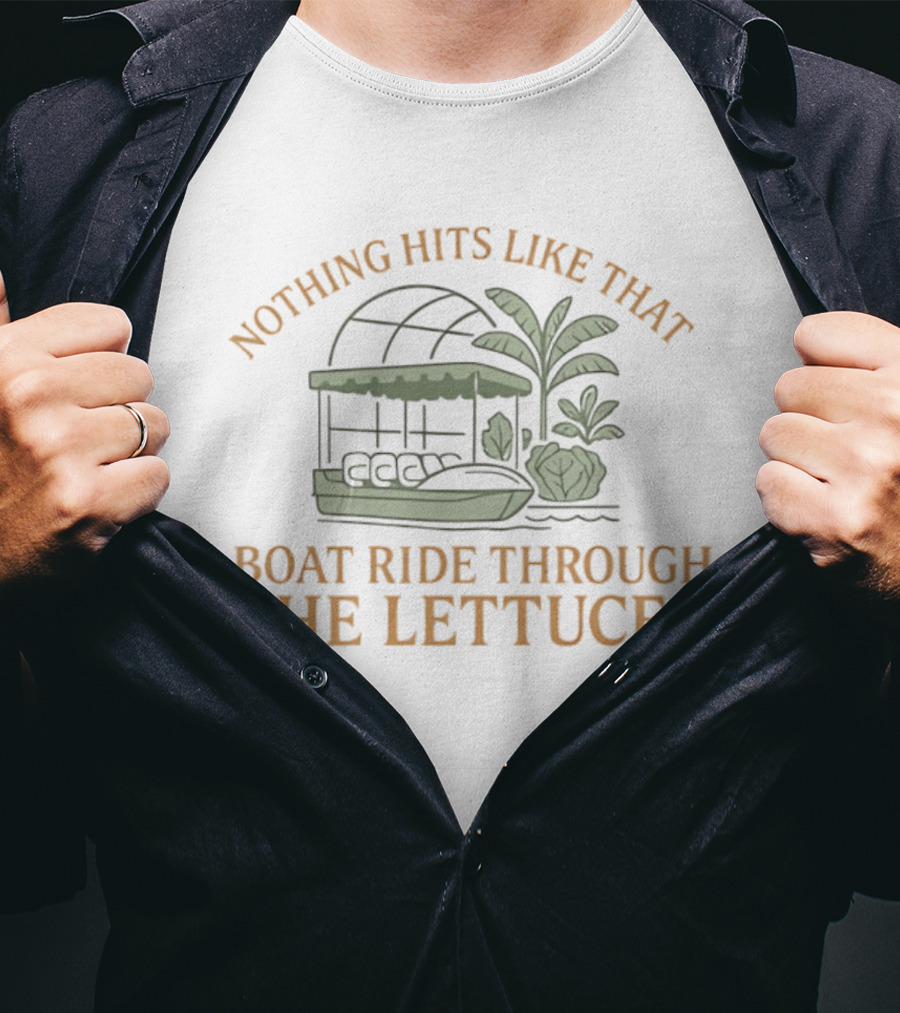 Nothing Hits Like That Boat Ride Through The Lettuce T-Shirt