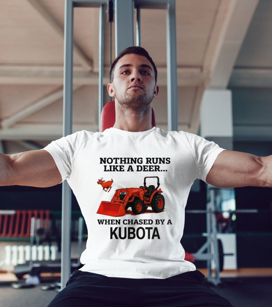 Nothing Runs Like A Deer When Chased By A Kubota T-Shirt