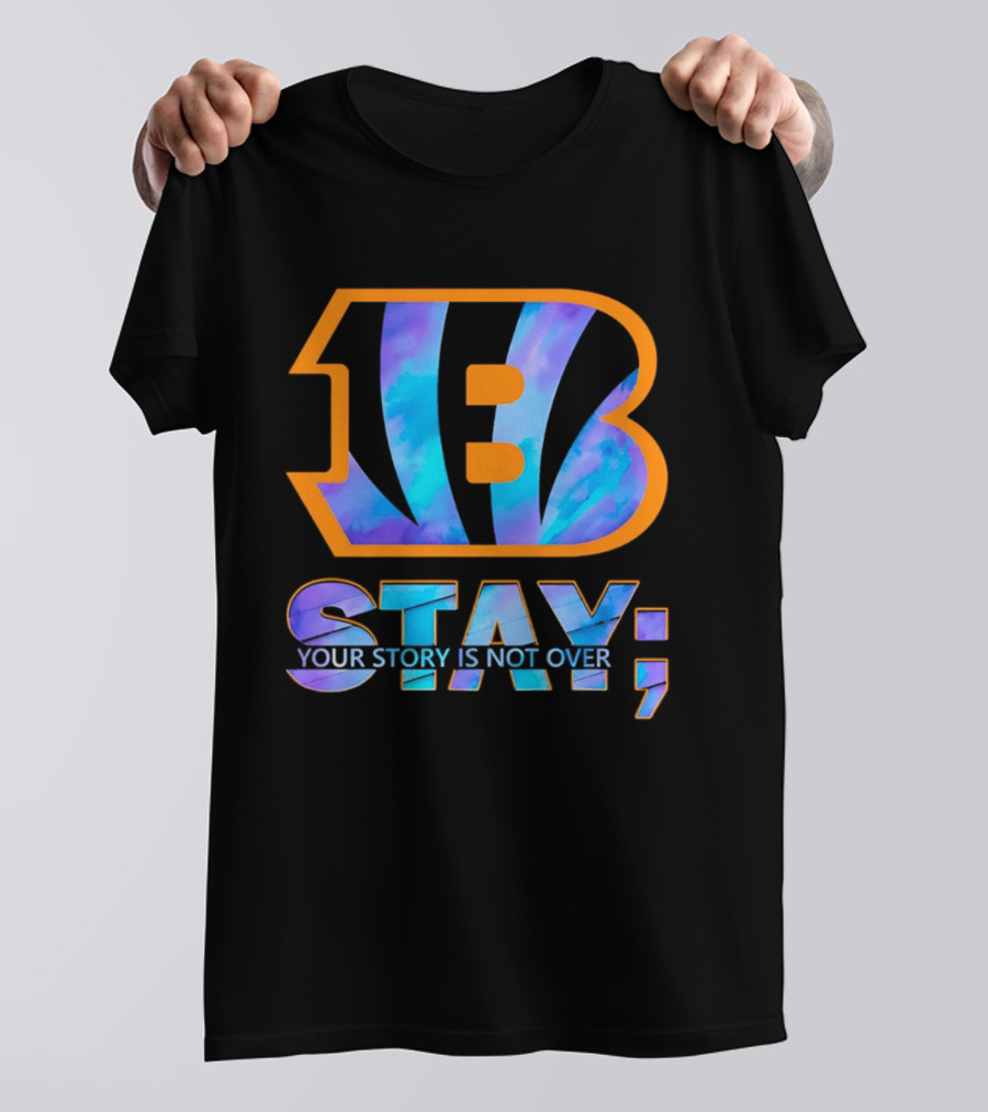 Cincinnati Bengals B Stay Your Story Is Not Over T-Shirt