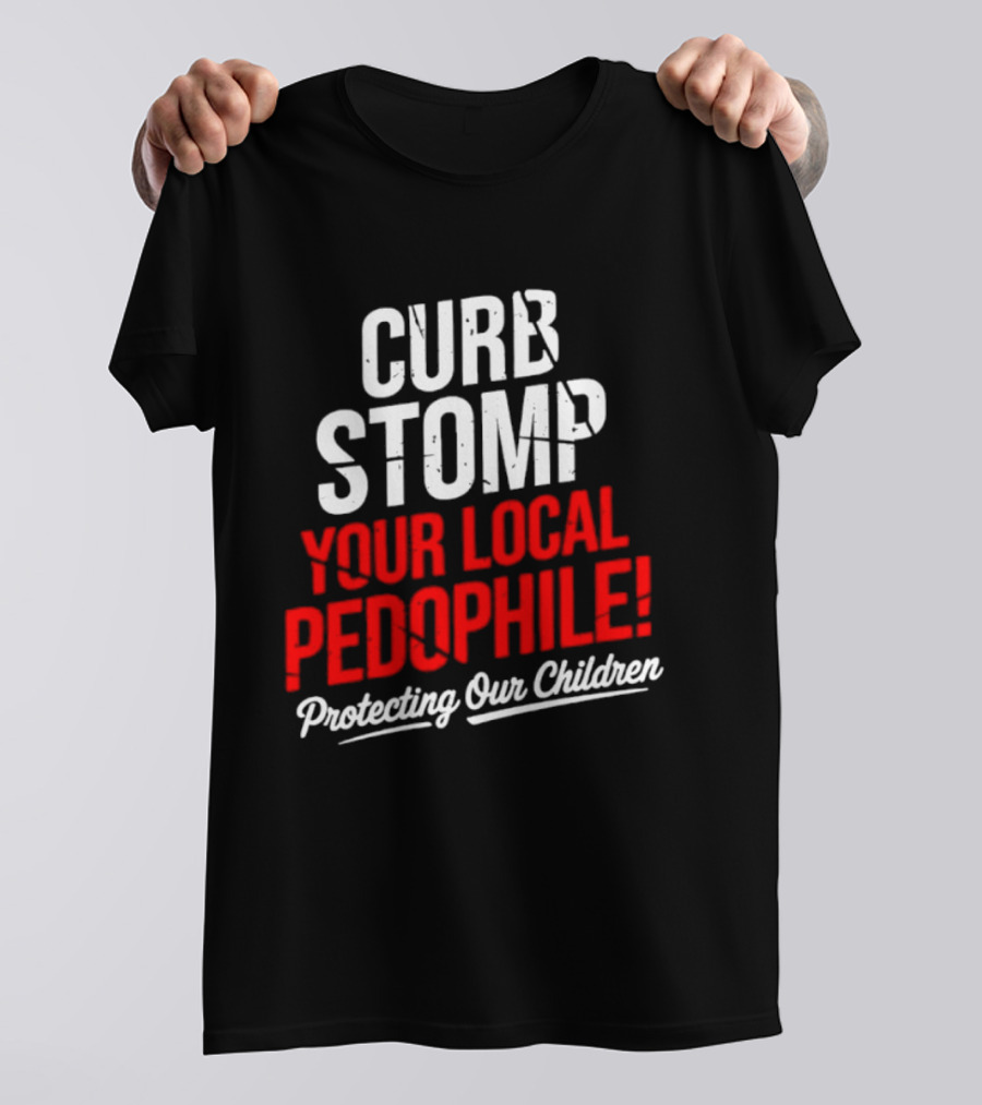 Curb Stomp Your Local Pedophile Protecting Our Children T-Shirt